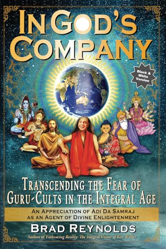 In God’s Company: Transcending the Fear of Guru-Cults in the Integral Age: An Appreciation of Adi Da Samraj as an Authentic Agent of Divine Enlightenment (Paperback)