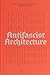 Antifascist Architecture: A...