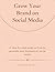 Grow your Brand on Social M...