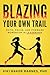 Blazing Your Own Trail: Faith, Focus, and Forward Momentum in Leadership