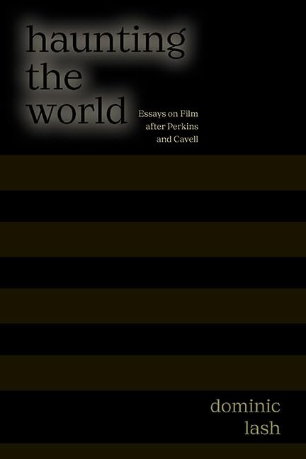 Haunting the World: Essays on Film After Perkins and Cavell (Horizons of Cinema)