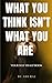 What You Think Isn’t What You Are by ADI RAJ