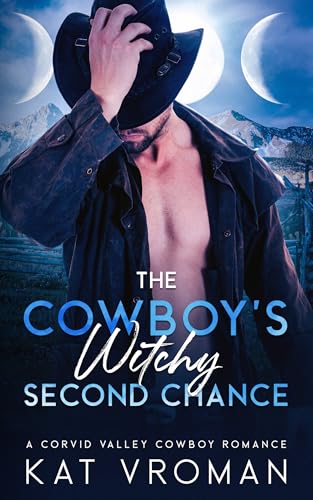 The Cowboy’s Witchy Second Chance: A Corvid Valley Cowboy Romance (Corvid Valley Cowboys)
