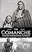 The Comanche: A History from Beginning to Present (Native American History)