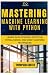 MASTERING MACHINE LEARNING ...