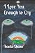 I Love You Enough to Cry