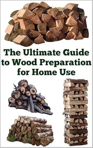 The Ultimate Guide to Wood Preparation for Home Use (A Detailed, Informative Series on Homesteading)
