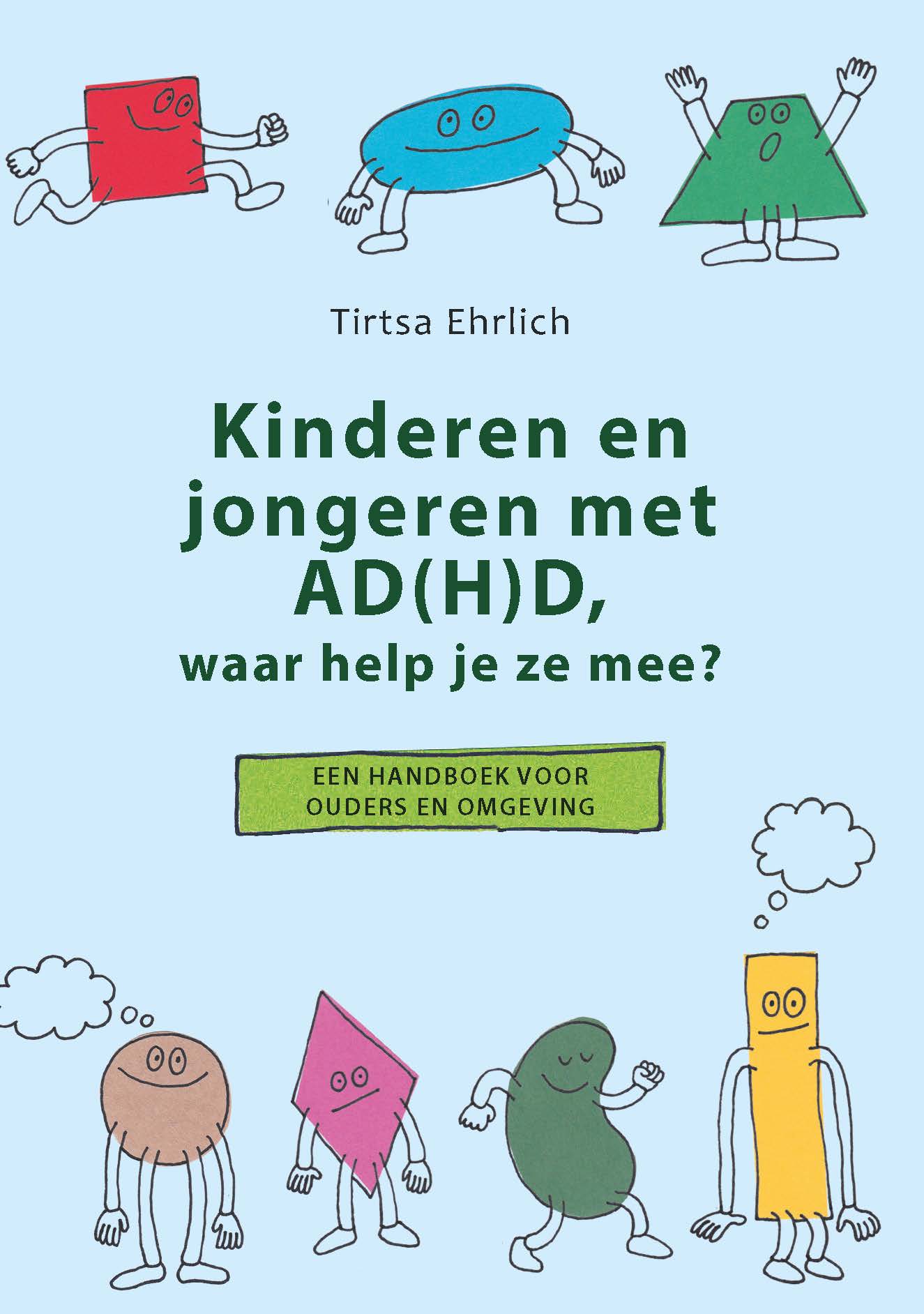 Kinderen en jongeren met AD(H)D, waar help je ze mee? Een handboek voor ouders en omgeving