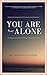 You Are Not Alone