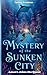 Mystery of the Sunken City: Amara Joins the Quest (The Adventures of Milo and Bella: The Compass Chronicles)