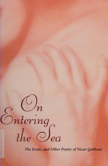 On Entering the Sea: The Erotic and Other Poetry of Nizar Qabbani (Hardcover)