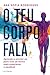 O teu corpo fala: Aprenda a escutar-se para viver de forma mais Consciente e Saudável