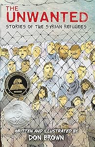 The Unwanted: Stories of the Syrian Refugees: A Graphic Novel – A Sibert Honor Winner on War, Survival, and Resilience