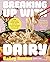Breaking Up with Dairy: 100...