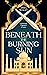 Beneath the Burning Sun