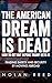 The American Dream Is Dead:...