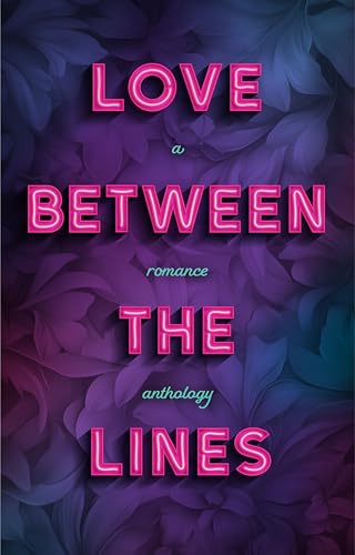 Love Between the Lines: A Romance Anthology (Kindle Edition)