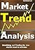 MARKET TREND ANALYSIS: Identifying and trading the true market trend in real-time (THE ULTIMATE SECRETS TO TRADING THE MARKETS)