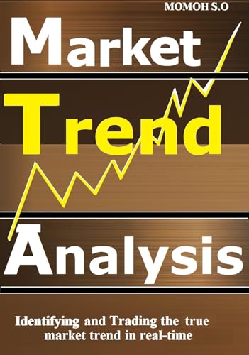 MARKET TREND ANALYSIS: Identifying and trading the true market trend in real-time (THE ULTIMATE SECRETS TO TRADING THE MARKETS)