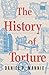 The History of Torture by Daniel P. Mannix