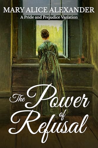 The Power of Refusal: A Pride and Prejudice Variation (Kindle Edition)