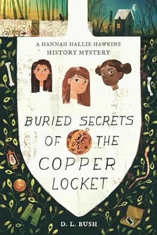 Buried Secrets of the Copper Locket: A Hannah Hallie Hawkins History Mystery