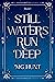 Still Waters Run Deep