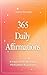 365 Daily Affirmations: A Y...