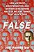 False: How Mistrust, Disinformation, and Motivated Reasoning Make Us Believe Things that Aren't True