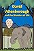David Attenborough and the Wonders of Life by Rich Linville
