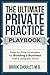 The Ultimate Private Practice Playbook: Step-by-Step Strategies for Building a Practice That’s Uniquely Yours