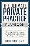 The Ultimate Private Practice Playbook: Step-by-Step Strategies for Building a Practice That’s Uniquely Yours