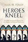 Heroes Kneel: An ...