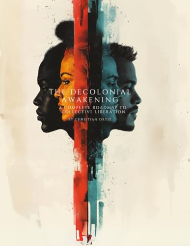 The Decolonial Awakening:: A Complete Roadmap to Collective Liberation (Paperback)
