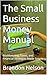 The Small Business Money Manual by Brandon Nelson