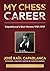 My Chess Career: Capablanca...