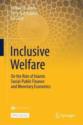 Inclusive Welfare: On the Role of Islamic Social-Public Finance and Monetary Economics (Hardcover)
