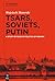 Tsars, Soviets, Putin: A St...