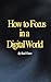 How to Focus in a Digital W...