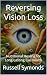 Reversing Vision Loss: Nutr...