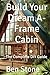 Build Your Dream A-Frame Ca...