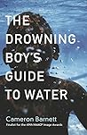 The Drowning Boy's Guide to Water (Autumn House Press Rising Writer Prize)
