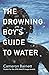 The Drowning Boy's Guide to Water by Cameron Barnett