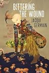 Bittering the Wound (CAAPP Book Prize)