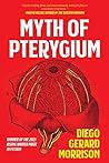 Myth of Pterygium (Autumn House Press Rising Writer Prize) Myth of Pterygium (Autumn House Press Rising Writer Prize)