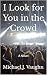 I Look for You in the Crowd: A Novel