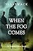 When the fog comes by S.S. Saywack