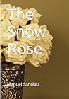 The Snow Rose by Manuel Sánchez The Snow Rose by Manuel Sánchez