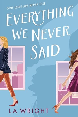 Everything We Never Said: A contemporary sapphic romance
