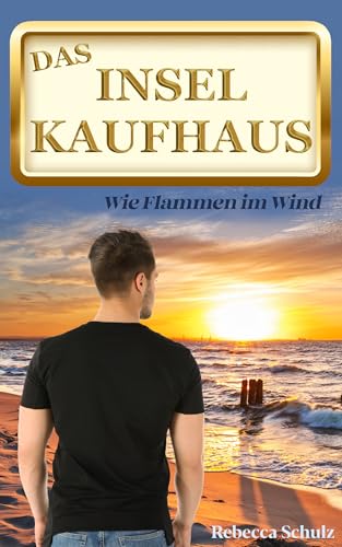 Das Inselkaufhaus: Wie Flammen im Wind (Ein Inselroman an der Ostsee) (German Edition)